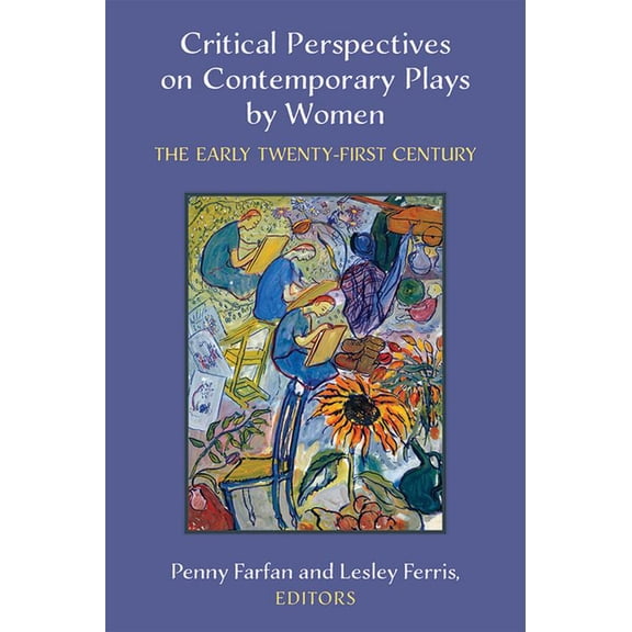Critical Perspectives on Contemporary Plays by Women: The Early Twenty-First Century, (Paperback)