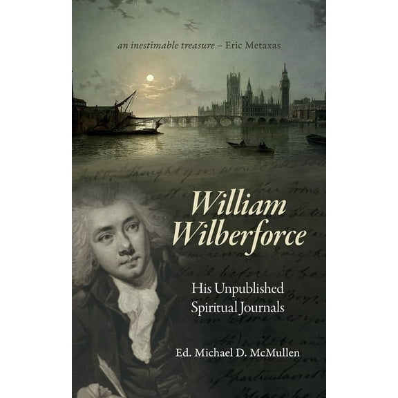 Biography William Wilberforce: His Unpublished Spiritual Journals, (Hardcover)