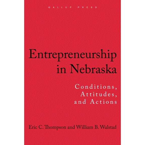 Entrepreneurship in Nebraska : Conditions, Attitudes, and Actions (Hardcover)