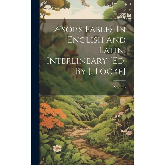 Ãsop's Fables In English And Latin, Interlineary [ed. By J. Locke], (Hardcover)