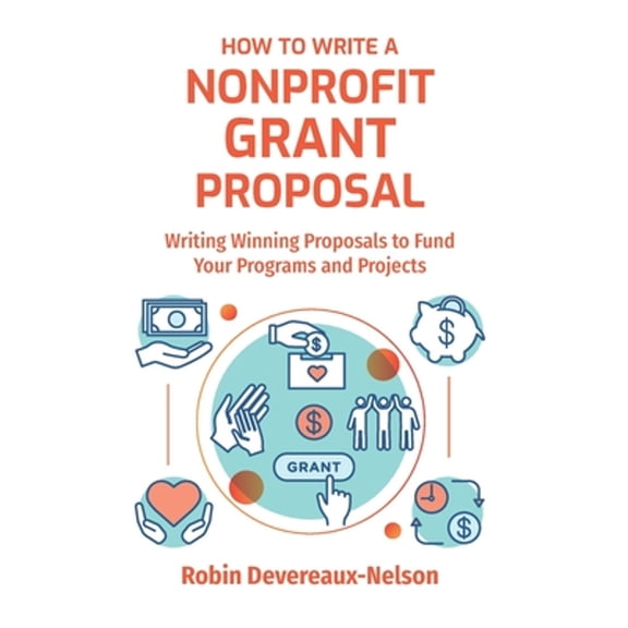 Pre-Owned How To Write A Nonprofit Grant Proposal: Writing Winning Proposals To Fund Your Programs And Projects (Paperback) 1519145055 9781519145055