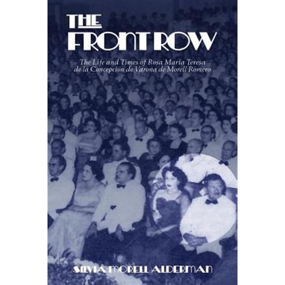 Pre-Owned Front Row : The Life and Times of Rosa Maria Teresa De La Concepcion De Varona De Morell Romero