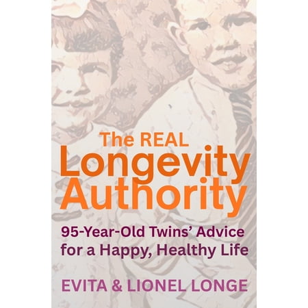 The Real Longevity Authority: 95-Year-Old Twins' Advice for a Happy, Healthy Life, (Paperback)