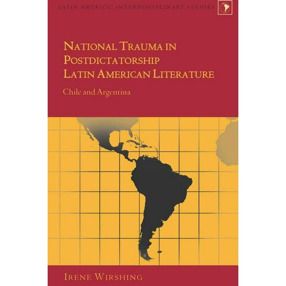 Latin America: National Trauma in Postdictatorship Latin American Literature: Chile and Argentina (Hardcover)
