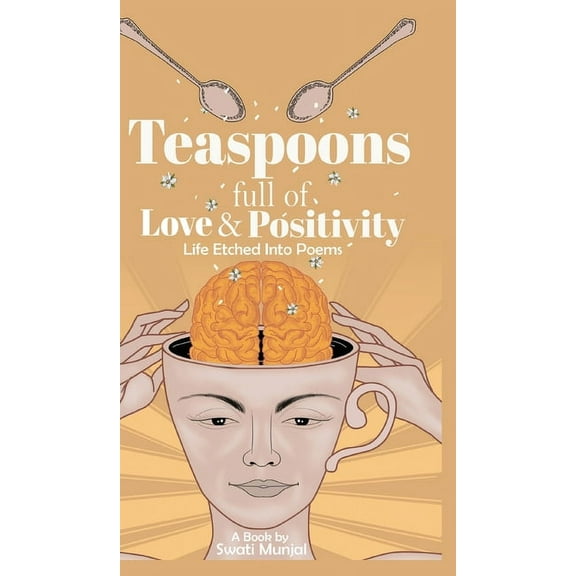 Teaspoons full of Love & Positivity - Life Eitched Into Poems, (Hardcover)
