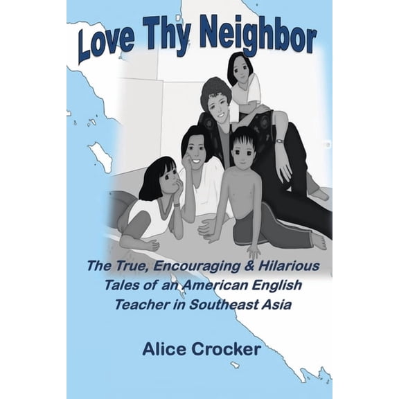 Love Thy Neighbor: The True, Encouraging & Hilarious Tales of an American English Teacher in (Paperback) by Alice Crocker