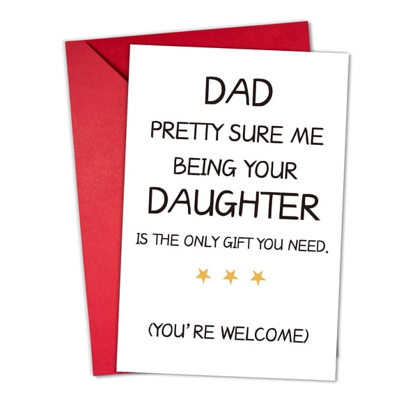 Dad Birthday Card – "Pretty Sure Me Being Your Daughter is the Only Gift You Need" – Humorous Design – Blank Inside – Perfect for Father’s Day, Dad's Birthday, or Just Because