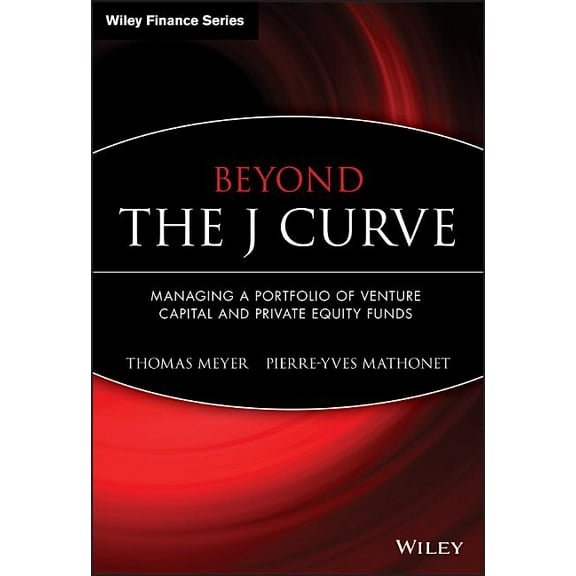 Wiley Finance Beyond the J Curve: Managing a Portfolio of Venture Capital and Private Equity Funds, Book 313, (Hardcover)