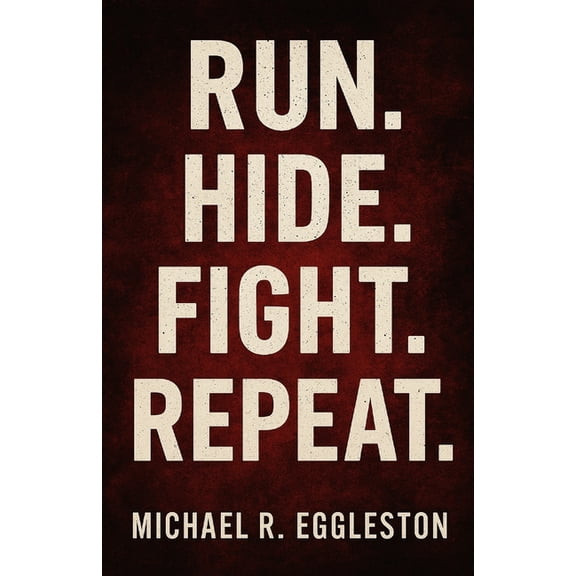 Run. Hide. Fight. Repeat.: Inside the Mind, the Madness, and the Aftermath of America's Active Shooter Crisis, (Paperback)