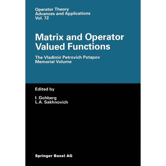 Operator Theory: Advances and Applicatio Matrix and Operator Valued Functions: The Vladimir Petrovich Potapov Memorial Volume, Book 72, (Paperback)