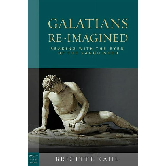 Paul in Critical Contexts Galatians Re-Imagined: Reading with the Eyes of the Vanquished, (Paperback)