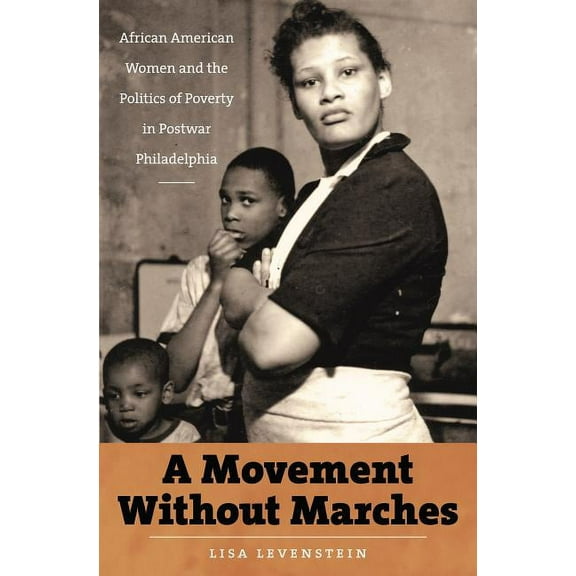 The John Hope Franklin African American A Movement Without Marches: African American Women and the Politics of Poverty in Postwar Philadelphia, (Paperback)