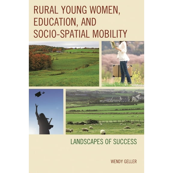 Rural Young Women, Education, and Socio-Spatial Mobility: Landscapes of Success, (Hardcover)