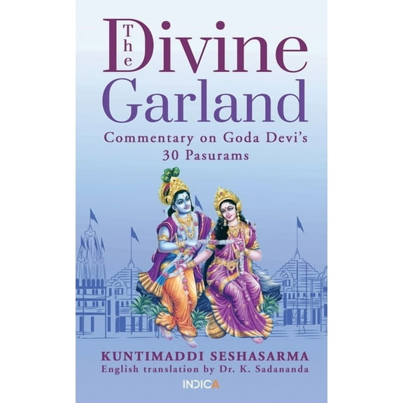 The Divine Garland: Commentary on Goda Devi's 30 Pasurams, (Paperback)