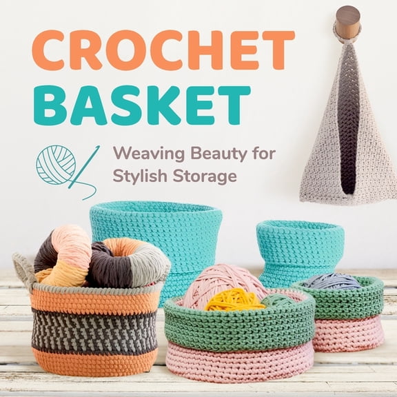 Crochet Basket: Weaving Beauty for Stylish Storage: Basket Crochet Patterns, (Paperback)