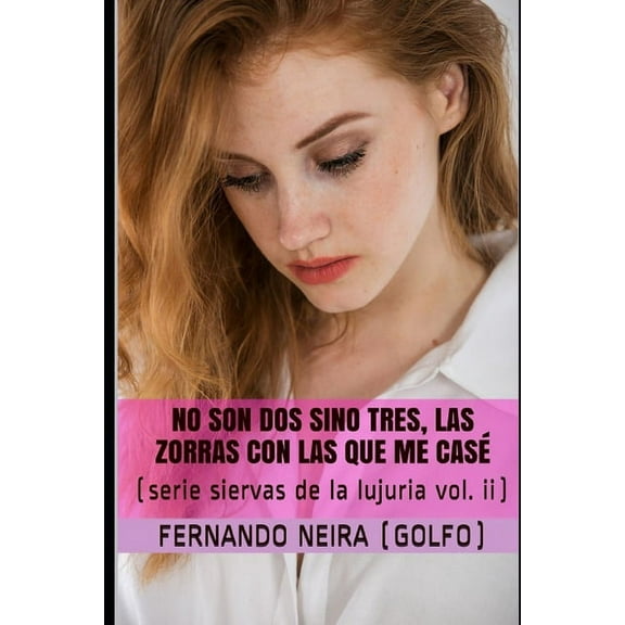 Siervas de la Lujuria: No Son DOS Sino Tres, Las Zorras Con Las Que Me Casé (Paperback)