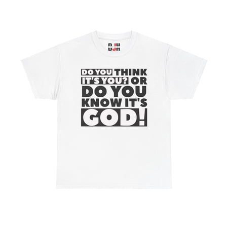 DJH Apparel | Do You Think It s You? Or Know It s God Christian T-shirt