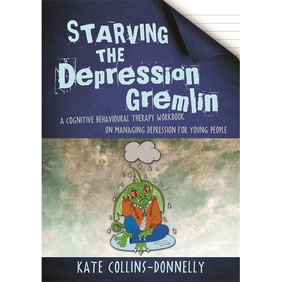 Gremlin and Thief CBT Workbooks Starving the Depression Gremlin: A Cognitive Behavioural Therapy Workbook on Managing Depression for Young People, (Paperback)