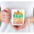 thumbnail image 3 of CTDream Funny Quirky 11oz. Ceramic Coffee Tea Mug Gag Gift, Nacho Average Student, 1-Pack, Spanish Themed Birthday Christmas Gift Ideas Coworker Him Her, Includes Gift Box, 3 of 7
