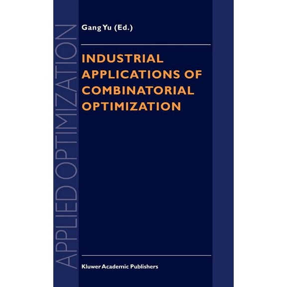 Applied Optimization Industrial Applications of Combinatorial Optimization, Book 16, (Hardcover)