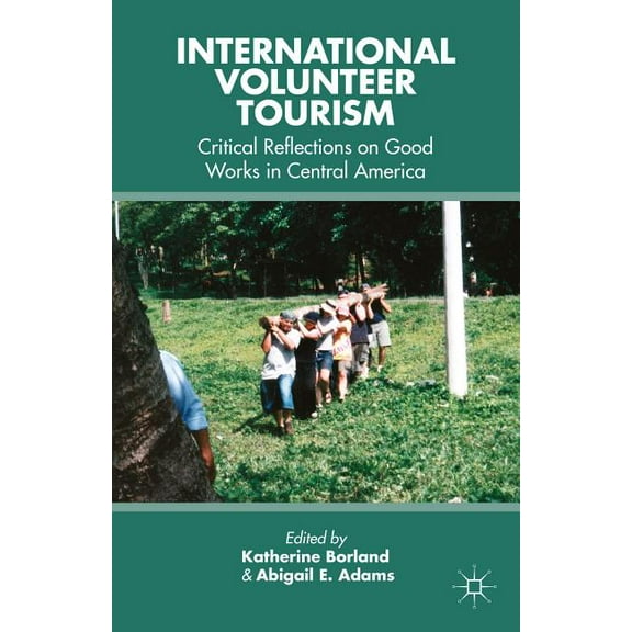 International Volunteer Tourism: Critical Reflections on Good Works in Central America, (Paperback)