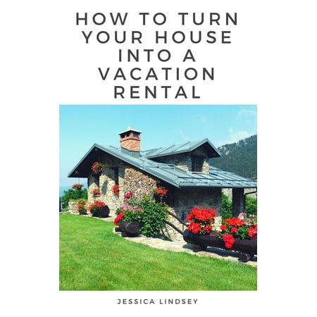 How to Turn Your House Into a Vacation Rental -