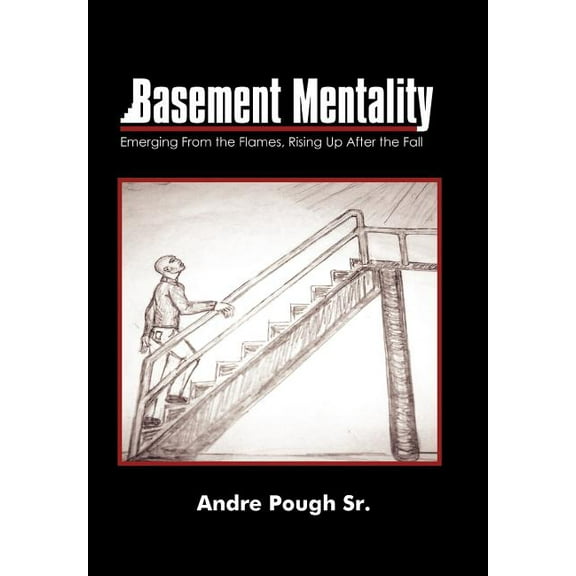 Basement Mentality : Emerging from the Flames, Rising Up After the Fall