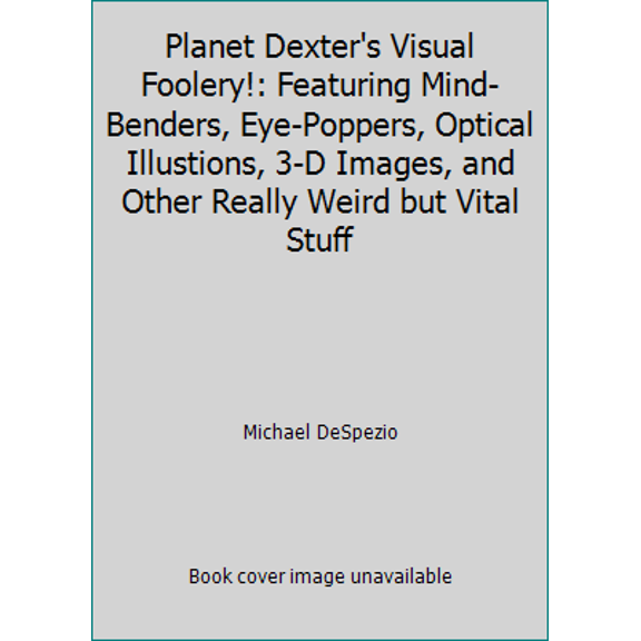 Pre-Owned Planet Dexter's Visual Foolery!: Featuring Mind-Benders, Eye-Poppers, Optical Illustions, 3-D Images, and Other Really Weird but Vital Stuff (Paperback) 0201410400 9780201410402
