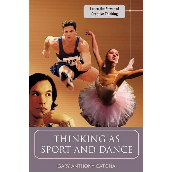 Thinking As Sport and Dance : Learn the Power of Creative Thinking