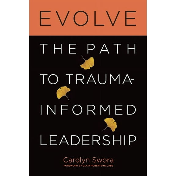 Evolve: The Path to Trauma-Informed Leadership, (Paperback)