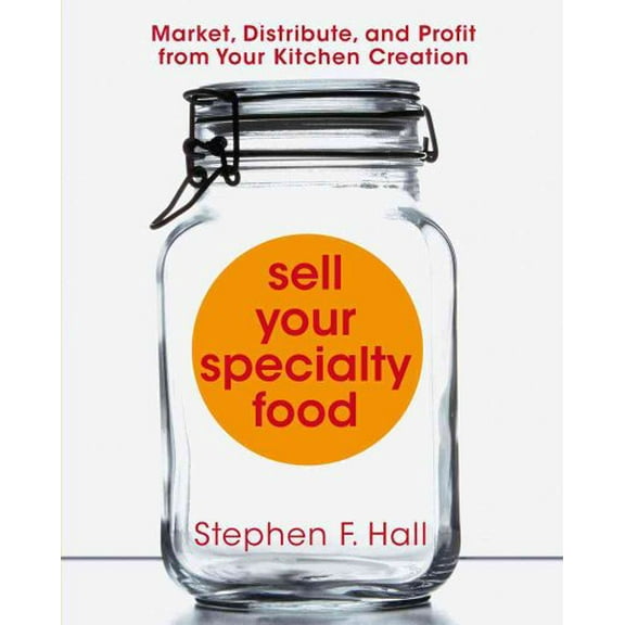 Pre-Owned Sell Your Specialty Food: Market, Distribute, and Profit from Your Kitchen Creation, 9781427798268, 1427798265, Paperback, Revised edition