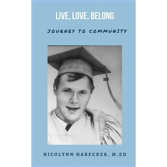Live, Love, Belong: Journey to Community (Paperback) by Nicolynn Habecker M Ed