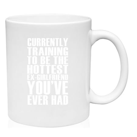 

Coffee Mug Training to be the Hottest Ex-Girlfriend You ve Ever Had Gym White Coffee Mug Funny Gift Cup