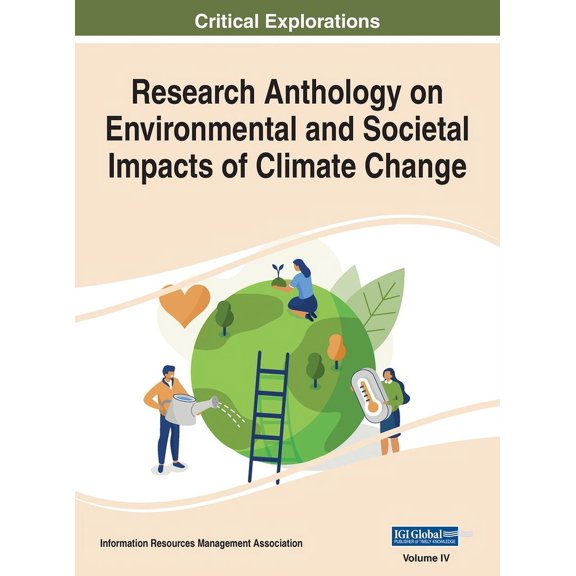 Research Anthology on Environmental and Research Anthology on Environmental and Societal Impacts of Climate Change, VOL 4, Book 4, (Hardcover)