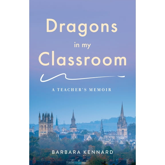 Pre-Owned Dragons in My Classroom: A Teacher's Memoir (Paperback) 1647423651 9781647423650