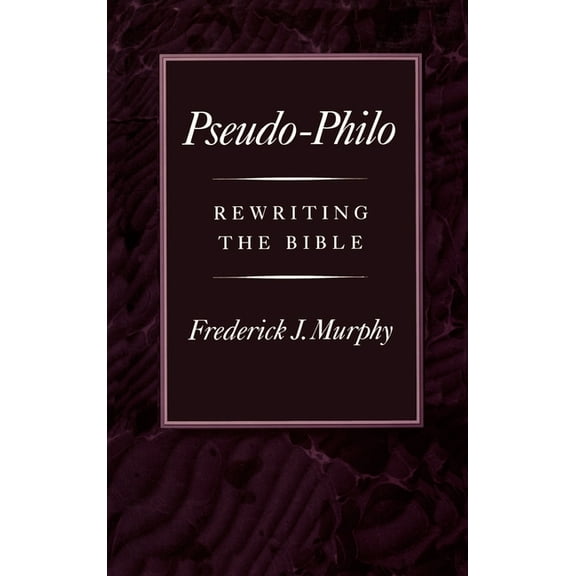 Pseudo-Philo: Rewriting the Bible, (Hardcover)