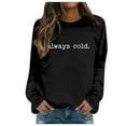thumbnail image 2 of Women's Sweatshirts 2025 Always Cold Sweatshirt Funny Graphic Sweatshirts Pullover Tops Sweatshirt for Women, 2 of 5