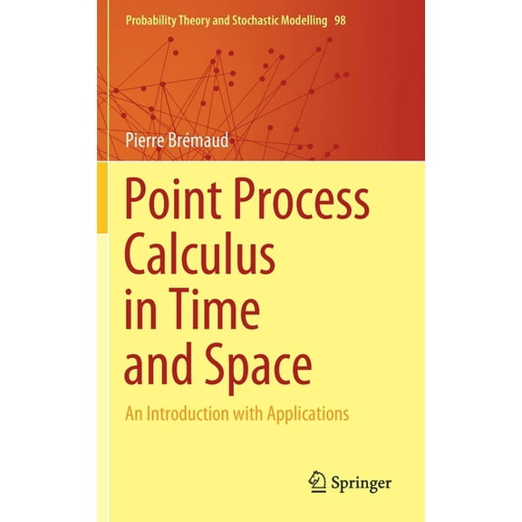Probability Theory and Stochastic Modell Point Process Calculus in Time and Space: An Introduction with Applications, Book 98, (Hardcover)
