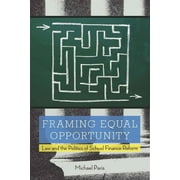 Framing Equal Opportunity : Law and the Politics of School Finance Reform (Paperback)