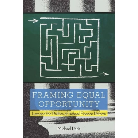 Framing Equal Opportunity : Law and the Politics of School Finance Reform (Paperback)
