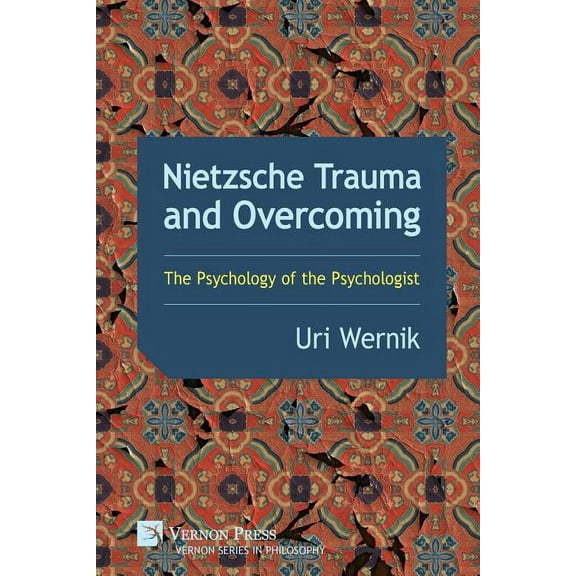 Philosophy: Nietzsche Trauma and Overcoming: The Psychology of the Psychologist (Paperback)