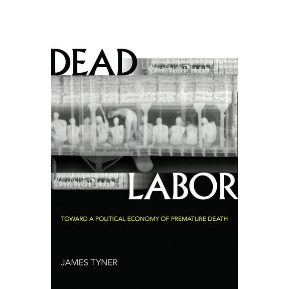 Dead Labor : Toward a Political Economy of Premature Death (Paperback)