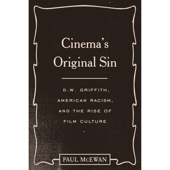 Pre-Owned Cinema's Original Sin : D.W. Griffith, American Racism, and the Rise of Film Culture (Hardcover)