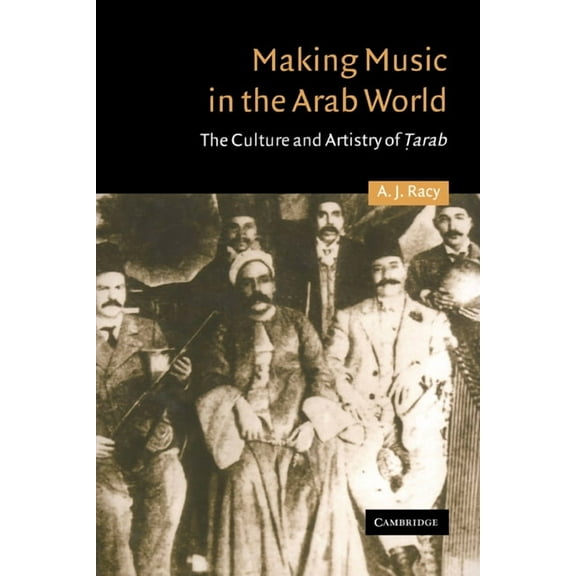 Cambridge Middle East Studies Making Music in the Arab World: The Culture and Artistry of Tarab, Book 17, (Paperback)