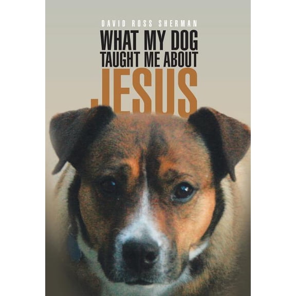 What My Dog Taught Me About Jesus (Hardcover)
