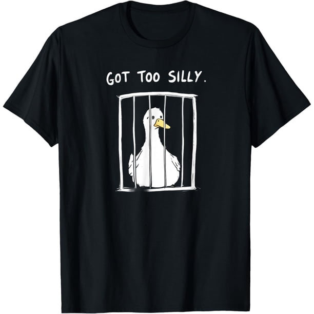 Silly Goose Got Too Silly Funny Jail Humor Camiseta