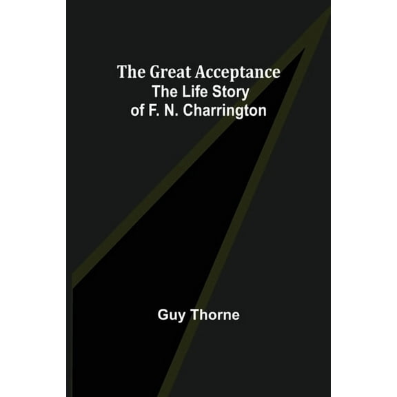 The Great Acceptance: The Life Story of F. N. Charrington, (Paperback)