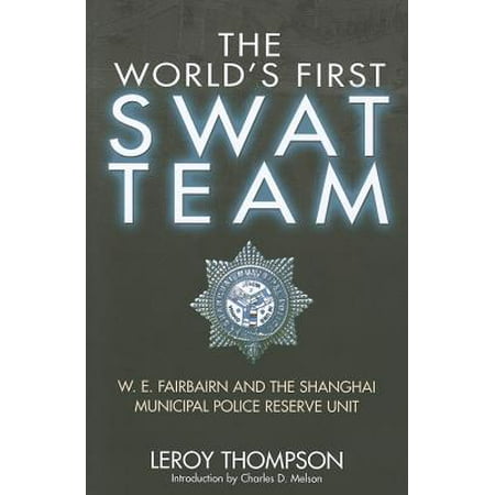 - The World's First SWAT Team : W. E. Fairbairn and the Shanghai Municipal Police Reserve Unit