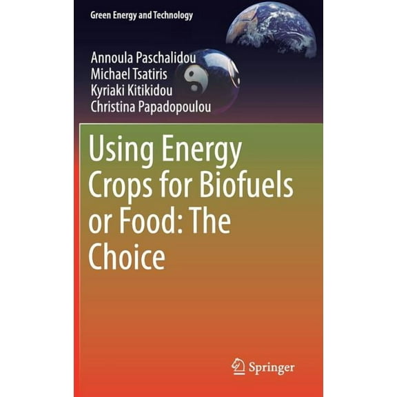 Green Energy and Technology Using Energy Crops for Biofuels or Food: The Choice, (Hardcover)