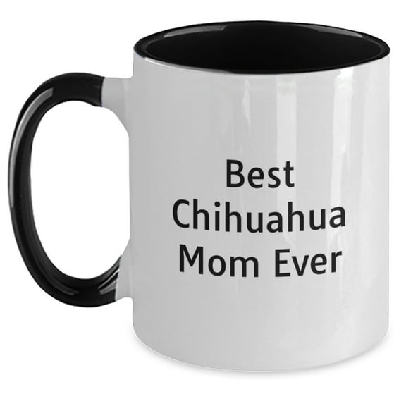 Funny Chihuahua Mom Ever Gifts from Friends for Birthday Unique Two Tone Coffee Mugs, Chihuahua Dog Lovers' Humor, Best Mom Ever Quote, Gifts for Chihuahua Dog Owners, 11oz Ceramic Mug